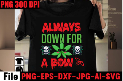 Always Down For A Bow SVG cut file,Weed SVG Bundle,Weed  Sublimation B