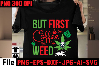 But First Coffee Weed SVG cut file&2C;Weed SVG Bundle&2C;Weed  Sublimation B