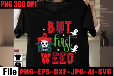 But First Weed SVG cut file&2C;Weed SVG Bundle&2C;Weed  Sublimation Bundle&2C;W