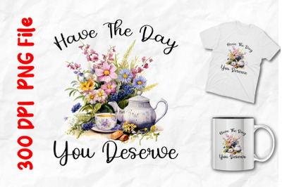 Have The Day You Deserve Vintage Flowers