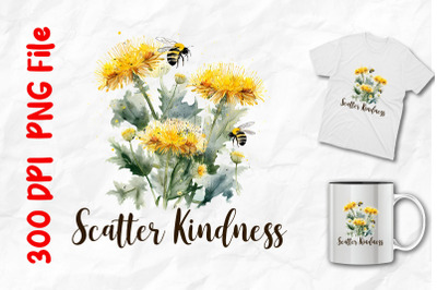 Scatter Kindness Dandelions And Bees