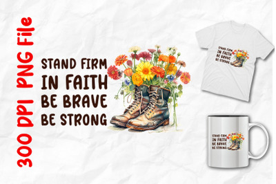 Stand Firm In Faith Boots And Flowers