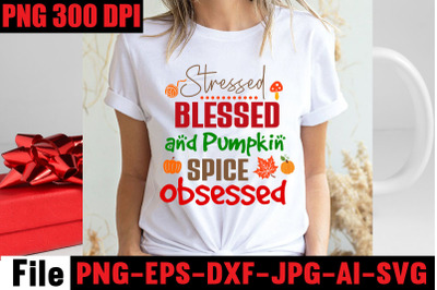 Stressed Blessed And Pumpkin Spice Obsessed SVG cut file