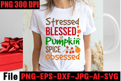 Stressed Blessed Pumpkin Spice Obsessed SVG cut file