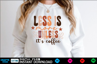 Less is more unless it&amp;&23;039;s coffee Retro Svg Design