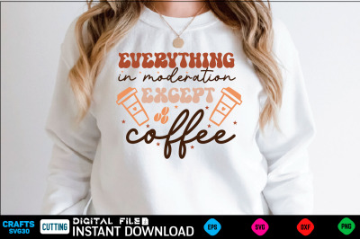 Everything in moderation except coffee Retro Svg Design