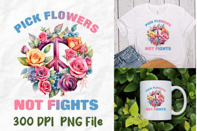 Pick Flowers Not Fight Peace Sign Rose