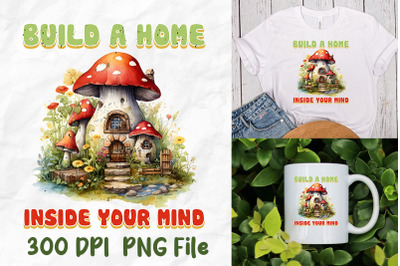 Build A Home Inside Your Mind Mushroom