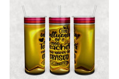 3D The Influence Of A Good Teacher Can Never Be Erased Tumbler Wrap