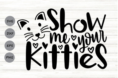 Show Me Your Kitties Svg, Cat Lover Svg, Funny Cat Svg.
