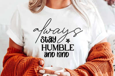 always stay humble and kind