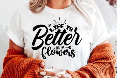 Life is Better with Flowers svg