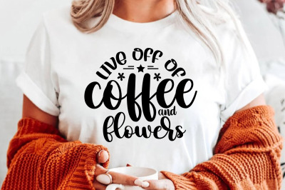 live off of coffee and flowers