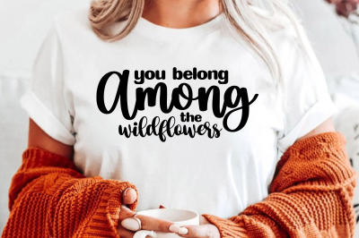 you belong among the wildflowers svg