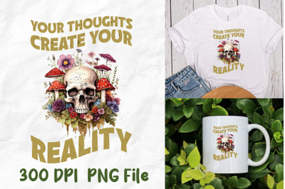 Thoughts Create Reality Skull Mushroom