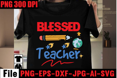 Blessed Teacher SVG cut file&2C;Back to school svg bundle &2C; teacher tshir