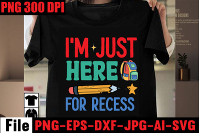 I&amp;&23;039;m Just Here For Recess SVG cut file&2C;Back to school svg bundle &2C; teac