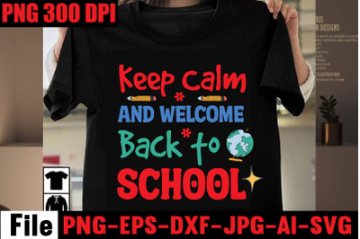 Keep Calm And Welcome Back To School SVG cut file&2C;Back to school svg b