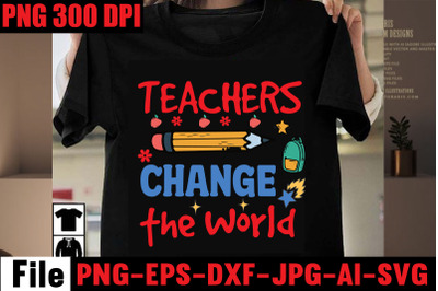 Teachers Change The World SVG cut file,Back to school svg bundle , tea