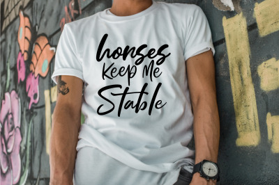 Horses Keep Me Stable