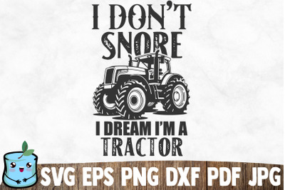 I Don&#039;t Snore I Dream I&#039;m A Tractor