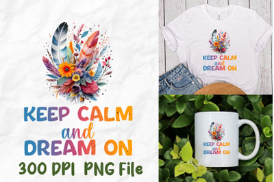 Keep Calm Dream On Hippie Feather