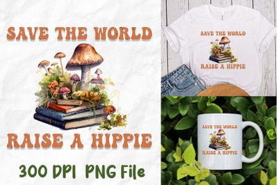 Save The World Raise Hippie Mushrooms