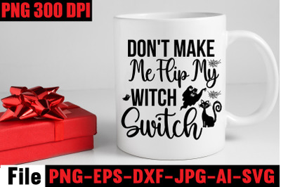 Don&amp;&23;039;t Make Me Flip My Witch Switch SVG cut file&2C;