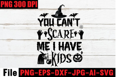 You Can&#039;t Scare Me I Have Kids SVG cut file,SVGs,quotes and sayings,fo