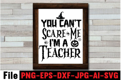 You Can&amp;&23;039;t Scare Me I&amp;&23;039;m A Teacher SVG cut file&2C;SVGs&2C;quotes and sayings&2C;