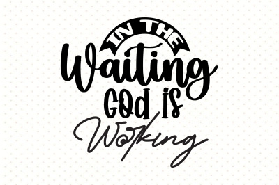 In the Waiting God is Working