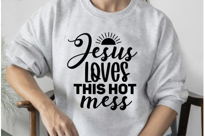 Jesus Loves This Hot Mess