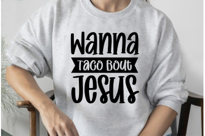 Wanna Taco Bout Jesus svg