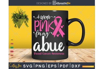 I Wear Pink for My Abue Breast Cancer SVG &amp; PNG