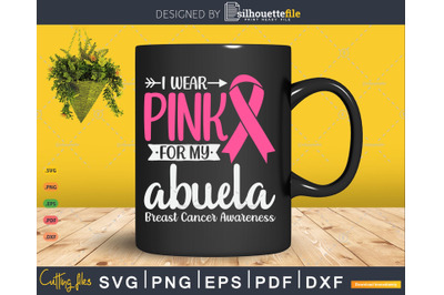 I wear Pink for my Abuela Grandma Breast Cancer Gifts SVG &amp; PNG
