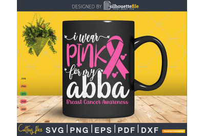 I wear Pink for my Abba Grandma Breast Cancer Gifts SVG &amp; PNG
