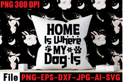 Home Is Where My Dog Is SVG cut file&2C;Dog SVG Bundle&2C; Dog SVG Design Bu