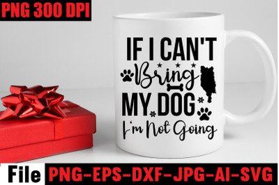 If I Can&amp;&23;039;t Bring My Dog I&amp;&23;039;m Not Going SVG cut file&2C;Dog SVG Bundle&2C; Dog