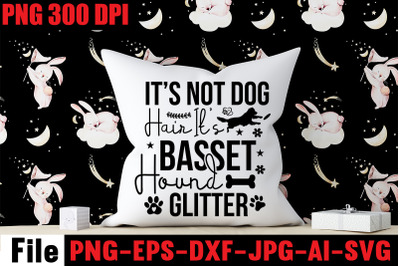 It&amp;&23;039;s Not Dog Hair It&amp;&23;039;s Basset Hound Glitter SVG cut file&2C;Dog SVG Bundl