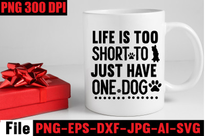 Life Is Too Short To Just Have One Dog SVG cut file&2C;Dog SVG Bundle&2C; Do