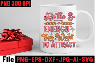 Be The &amp;amp; Energy You Want To Attract SVG cut file&2C;Motivational Quotes B