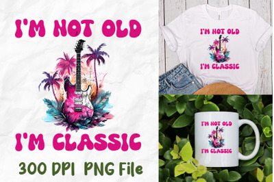 I&#039;m Not Old I&#039;m A Classic Rock Guitar