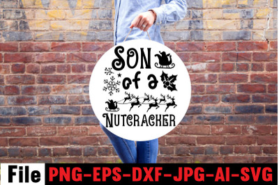 Son Of A Nutcracker SVG cut file&2C;Christmas Round Sign Bundle&2C; Santa Ch