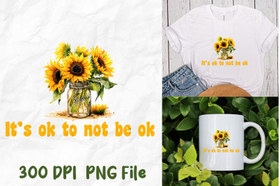 It&amp;&23;039;s OK To Not Be OK Sunflower