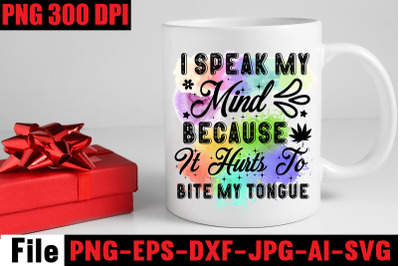 I Speak My Mind Because It Hurts To Bite My Tongue Sublimation &2C;Design