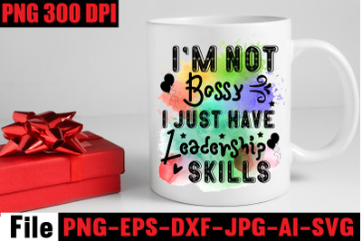 I&#039;m not bossy i just have leadership skills  Sublimation PNG