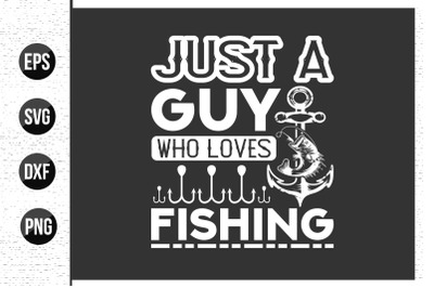 Just a guy who loves fishing - Fishing t shirt design