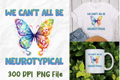 We Can&#039;t All Be Neurotypical Butterfly