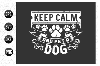 Keep calm and pet a dog - Dog t shirt design and vector.