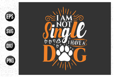 I am not single i have a dog - Dog quotes&nbsp;t shirt design